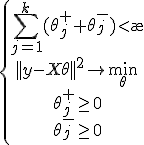 \left\{
\begin{array}
\sum_{j=1}^{k}(\theta_j^{+}+\theta_j^{-})<\ae\\
||y-X\theta||^2\to\min_{\theta}\\
\theta_j^{+}\geq 0 \\
\theta_j^{-}\geq 0\\
\end{array}
\right
